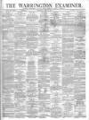 Warrington Examiner Saturday 27 July 1872 Page 1