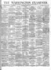 Warrington Examiner Saturday 31 August 1872 Page 1