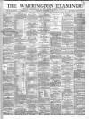 Warrington Examiner Saturday 14 September 1872 Page 1