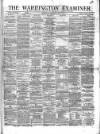 Warrington Examiner Saturday 01 February 1873 Page 1