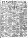 Warrington Examiner Saturday 17 April 1875 Page 1
