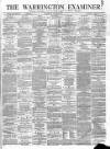 Warrington Examiner Saturday 24 April 1875 Page 1