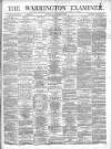 Warrington Examiner Saturday 06 November 1875 Page 1