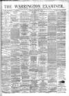 Warrington Examiner Saturday 12 February 1876 Page 1