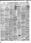 Warrington Examiner Saturday 18 March 1876 Page 1