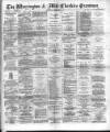 Warrington Examiner Saturday 13 December 1890 Page 1