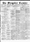Shropshire Examiner Saturday 13 June 1874 Page 1