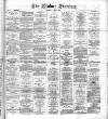 Widnes Examiner Saturday 12 July 1884 Page 1