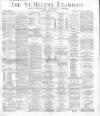 St. Helens Examiner Saturday 18 March 1882 Page 1