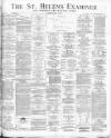 St. Helens Examiner Saturday 01 May 1886 Page 1