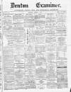 Denton and Haughton Examiner Saturday 05 August 1876 Page 1