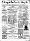 Ashby-de-la-Zouch Gazette Saturday 11 May 1878 Page 1