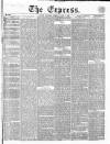 Express (London) Thursday 01 April 1858 Page 1
