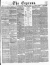 Express (London) Saturday 07 May 1859 Page 1