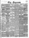 Express (London) Tuesday 06 May 1862 Page 1