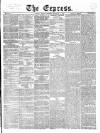 Express (London) Monday 08 December 1862 Page 1