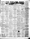Highland News Monday 31 December 1883 Page 1