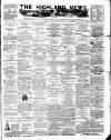 Highland News Monday 18 February 1884 Page 1