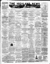 Highland News Monday 03 March 1884 Page 1