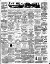 Highland News Monday 02 June 1884 Page 1