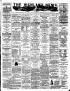 Highland News Monday 23 June 1884 Page 1