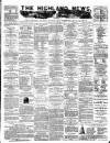 Highland News Monday 25 August 1884 Page 1