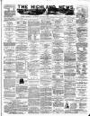 Highland News Monday 01 September 1884 Page 1