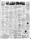 Highland News Monday 17 November 1884 Page 1