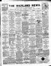 Highland News Monday 21 December 1885 Page 1