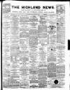 Highland News Monday 11 January 1886 Page 1