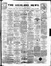 Highland News Monday 18 January 1886 Page 1
