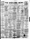 Highland News Monday 25 January 1886 Page 1