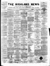 Highland News Monday 29 March 1886 Page 1