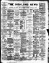 Highland News Monday 23 August 1886 Page 1