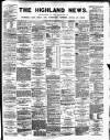 Highland News Monday 06 September 1886 Page 1