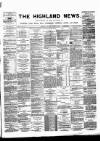 Highland News Saturday 22 January 1887 Page 1