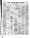 Highland News Saturday 19 February 1887 Page 1