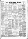 Highland News Saturday 21 January 1888 Page 1