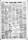 Highland News Saturday 23 June 1888 Page 1