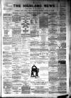 Highland News Saturday 19 January 1889 Page 1