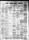 Highland News Saturday 02 February 1889 Page 1