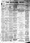 Highland News Saturday 05 April 1890 Page 1