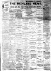 Highland News Saturday 02 August 1890 Page 1
