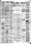 Highland News Saturday 14 April 1894 Page 1