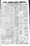 Highland News Saturday 17 April 1897 Page 1