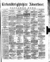 Galloway News and Kirkcudbrightshire Advertiser Friday 08 May 1891 Page 1