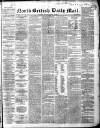 North British Daily Mail Tuesday 13 March 1860 Page 1