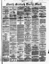 North British Daily Mail Monday 14 March 1864 Page 1