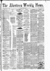 Aberdeen Weekly News Saturday 06 May 1882 Page 1