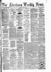Aberdeen Weekly News Saturday 13 May 1882 Page 1
